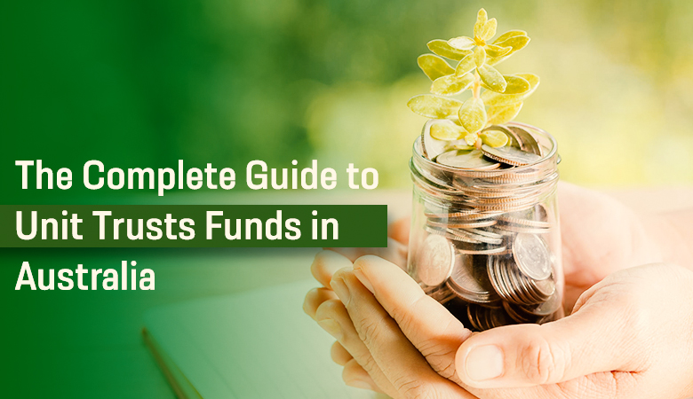 The Complete Guide to Unit Trusts Funds in Australia
