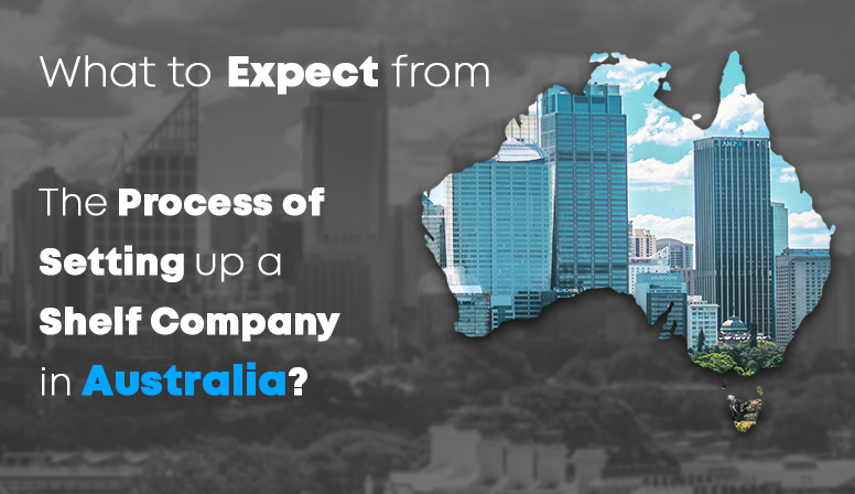 What To Expect From The Process Of Setting Up A Shelf Company In Australia?