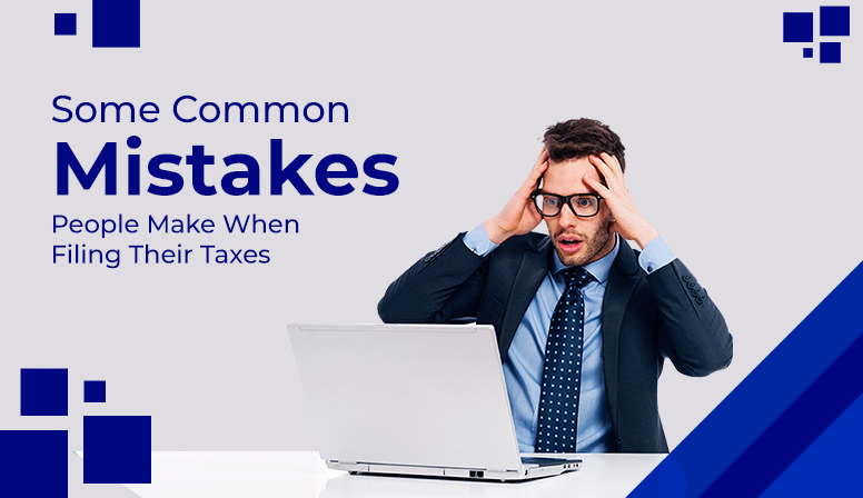 Some Common Mistakes People Make When Filing Their Taxes?