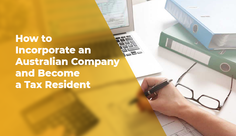 How to Incorporate an Australian Company and Become a Tax Resident?