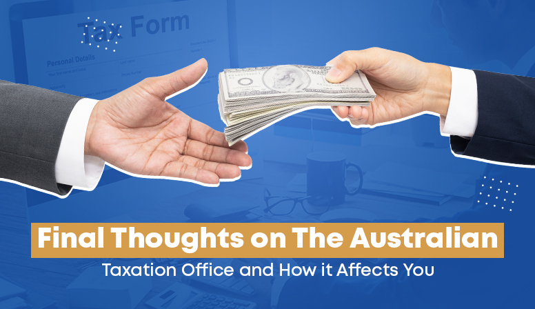Final Thoughts on The Australian Taxation Office and How it Affects You