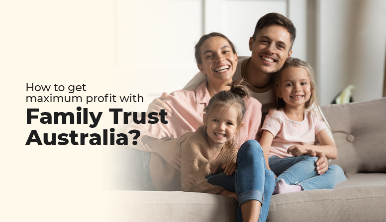 How to get Maximum Profit with Family Trust Australia?